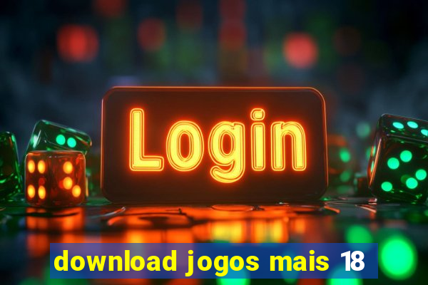 download jogos mais 18